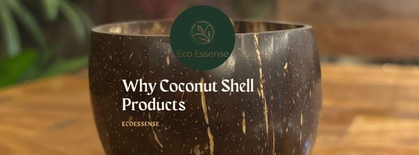 Why Coconut Shell Products