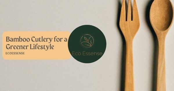 Bamboo Cutlery for a Greener Lifestyle | EcoEssense