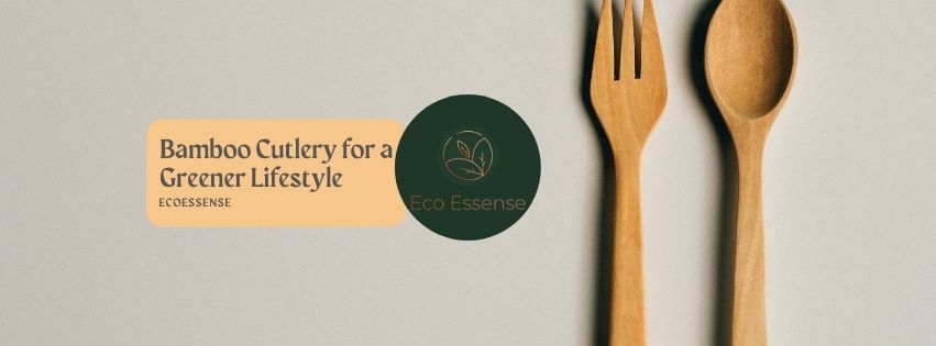 Bamboo Cutlery for a Greener Lifestyle | EcoEssense